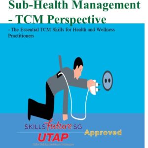 Sub-Health Management – The TCM Perspective for Health and Wellness Practitioners - (Trainer - Dr Clement Ng)